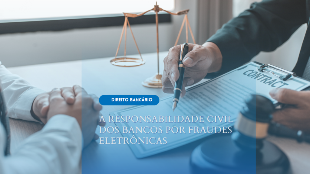 A Responsabilidade Civil dos Bancos por Fraudes Eletrônicas